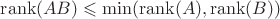 $\operatorname{rank}(AB) \leqslant \min(\operatorname{rank}(A), \operatorname{rank}(B)) $