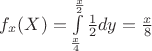 $f_x (X)=\int\limits_{\frac{x}{4}}^{\frac{x}{2}} \frac{1}{2} dy= \frac{x}{8}$