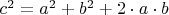 $c^2=a^2+b^2+2\cdot a\cdot b$
