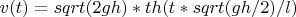 $v(t)=sqrt(2gh)*th(t*sqrt(gh/2)/l)$