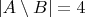 $  |A \setminus B| = 4$