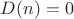 $D(n)=0$