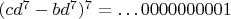 $(cd^7-bd^7)^7=\dots 0000000001$
