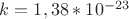 $k= 1,38 *10^{-23}$