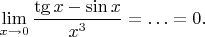 $$
\lim\limits_{x \to 0} \frac {\tg x - \sin x} {x^3}=\ldots=0.
$$