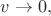 $v\to 0,$