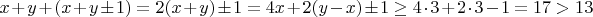 $x+y+(x+y\pm1)=2(x+y)\pm1=4x+2(y-x)\pm1\ge4\cdot3+2\cdot3-1=17>13$