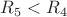 $R_5< R_4$