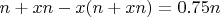$\[n + xn - x(n + xn) = 0.75n\]$