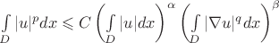 $\int \limits_D |u|^p dx\leqslant C \left ( \int \limits_D |u| dx \right )^{\alpha} \left ( \int \limits_D |\nabla u|^q dx \right )^{\beta} $