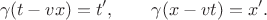 $$\gamma (t-vx)=t',\qquad \gamma(x-vt)=x'.$$