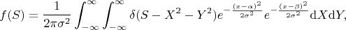 $$f(S)=\frac{1}{2\pi\sigma^2}\int_{-\infty}^\infty\int_{-\infty}^\infty \delta(S-X^2-Y^2)e^{-\frac{(x-\alpha)^2}{2\sigma^2}}e^{-\frac{(x-\beta)^2}{2\sigma^2}} \mathrm{d}X \mathrm{d}Y,$$