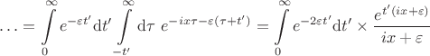$$
\ldots = \int \limits_0^\infty e^{-\varepsilon t'} \mathrm dt' \int \limits_{-t'}^\infty \mathrm d \tau \ e^{-ix\tau - \varepsilon (\tau + t')} = \int \limits_0^\infty e^{-2\varepsilon t'} \mathrm dt' \times \frac{e^{t' (ix + \varepsilon)}}{ix + \varepsilon}
$$