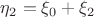 $\eta_2=\xi_0+\xi_2$