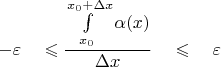$$ - \varepsilon \quad \leqslant \frac{\int\limits_{x_0}^{x_0 + \Delta x}\alpha(x)}{\Delta x} \quad \leqslant \quad \varepsilon$$