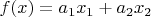 $f(x) = a_1x_1+a_2x_2$
