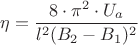 $$\eta=\frac{8\cdot\pi^2\cdot{}U_a}{l^2(B_2-B_1)^2}$$