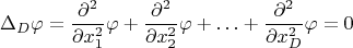 $$\Delta_D\varphi=\dfrac{\partial^2}{\partial x_1^2}\varphi+\dfrac{\partial^2}{\partial x_2^2}\varphi+\ldots+\dfrac{\partial^2}{\partial x_D^2}\varphi=0$$