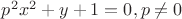 $p^2x^2+y+1=0, p \neq 0$ $p^2x^2+y+1=0, p \neq 0$