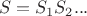 \[S = S_1 S_2 ...\]