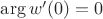 $\arg w'(0) = 0$