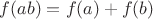 $f(ab)=f(a)+f(b)$