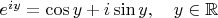 $e^{iy} = \cos y + i \sin y, \quad y \in \mathbb{R}$