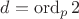 $d=\operatorname{ord}_p2$