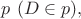 $p~(D \in p),$