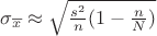 ${\sigma_{\overline{x}}} \approx \sqrt{\frac{s^2}n(1- \frac n N)} $