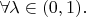 $ \forall \lambda \in (0,1).$