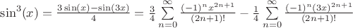 $\sin^{3}(x)= \frac{3\sin(x)- \sin(3x)}{4}=\frac{3}{4}\sum\limits_{n=0}^{\infty}\frac{(-1)^n x^{2n+1}}{(2n+1)!}-\frac{1}{4}\sum\limits_{n=0}^{\infty}\frac{(-1)^n (3x)^{2n+1}}{(2n+1)!}$