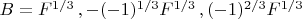$B={F^{1/3}\,,-(-1)^{1/3} F^{1/3}\,,(-1)^{2/3}F^{1/3}}$