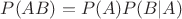 $P(AB)=P(A)P(B|A)$