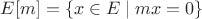 $E[m] = \{x \in E \mid m x = 0\}$