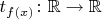 $t_{f(x)}\colon\mathbb{R}\to\mathbb{R}$