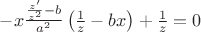 $-x\frac{\frac{z'}{z^2}-b}{a^2}\left(\frac{1}{z}-bx\right)+\frac{1}{z}=0$