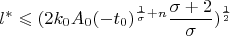 $$l^* \leqslant (2k_0 A_0 (-t_0)^{\frac{1}{\sigma}+n} \frac{\sigma + 2}{\sigma})^{\frac{1}{2}}$$