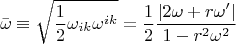 $$\bar \omega  \equiv \sqrt {\frac{1}
{2}\omega _{ik} \omega ^{ik} }  = \frac{1}
{2}\frac{{\left| {2\omega  + r\omega '} \right|}}
{{1 - r^2 \omega ^2 }}$$