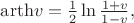 $\mathrm{ \operatorname{arth}} v = \frac{1}{2}\ln\frac{1+v}{1-v},$