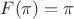 $F(\pi)=\pi$