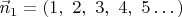 $\vec n_1=(1,\ 2,\ 3,\ 4,\ 5\dots)$