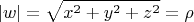 $$
|w| = \sqrt {x^2 + y^2 + z^2} = \rho 
$$