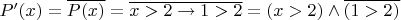 $P'(x) = \overline{P(x)} = \overline{x > 2 \to 1 > 2} = (x > 2) \land \overline{(1 > 2)}$