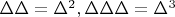 $\Delta\Delta=\Delta^2, \Delta\Delta\Delta=\Delta^3$