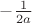 $-\frac{1}{2a}$