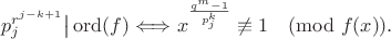 $$p_j^{r^{j-k+1}}\big|\operatorname{ord}(f)\Longleftrightarrow x^{\frac{q^m-1}{p_j^k}}\not\equiv1\pmod{f(x)}.$$