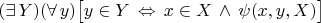 $(\exists\,Y)(\forall\,y)\bigl[y\in Y\,\Leftrightarrow\,x\in X\,\land\,\psi(x,y,X)\bigr]$