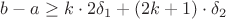 $b-a \geq k \cdot 2\delta_1 + (2k+1)\cdot \delta_2$