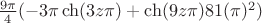 $\frac{9\pi}{4}(-3\pi\ch(3z\pi)+\ch(9z\pi)81(\pi)^2)$